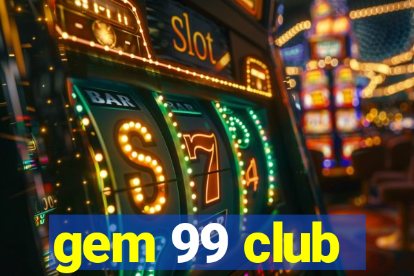 gem 99 club