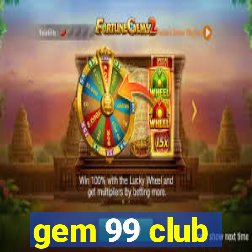 gem 99 club