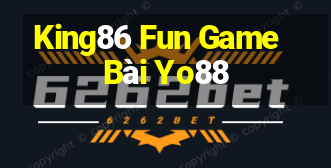 King86 Fun Game Bài Yo88