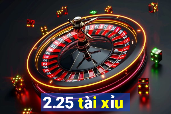 2.25 tài xỉu