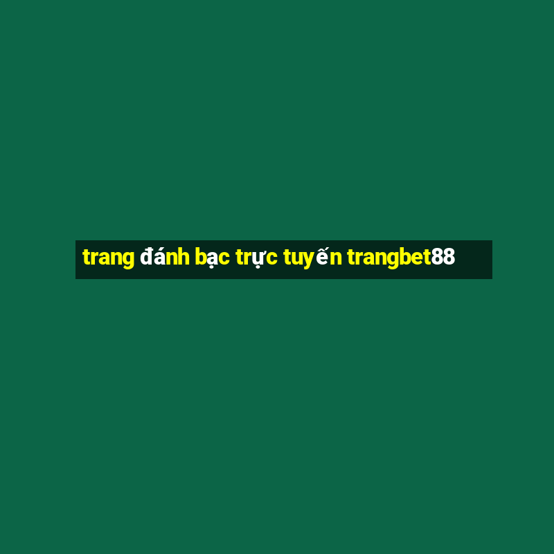 trang đánh bạc trực tuyến trangbet88