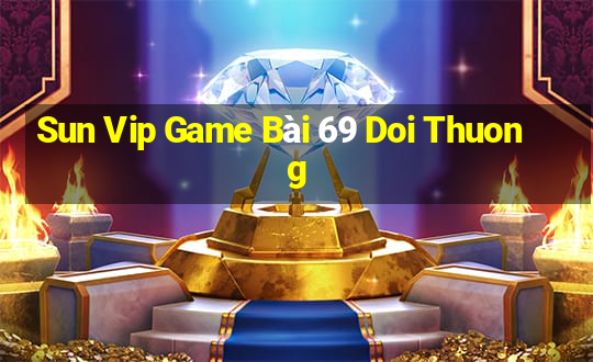 Sun Vip Game Bài 69 Doi Thuong