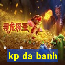 kp da banh