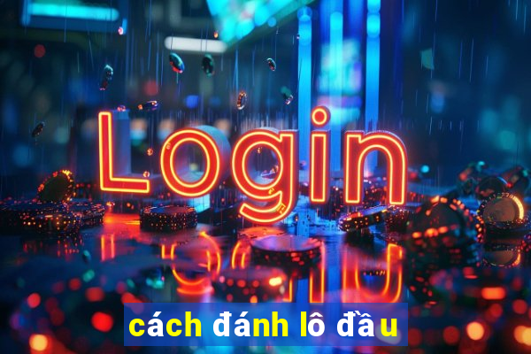 cách đánh lô đầu