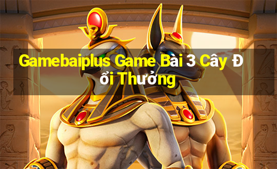 Gamebaiplus Game Bài 3 Cây Đổi Thưởng