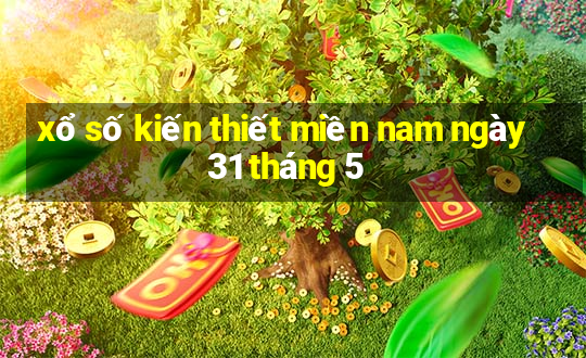 xổ số kiến thiết miền nam ngày 31 tháng 5