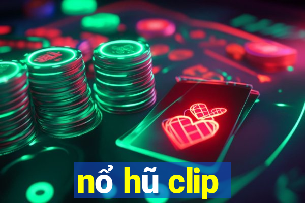 nổ hũ clip