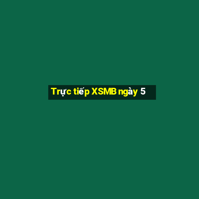 Trực tiếp XSMB ngày 5