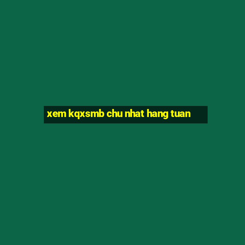 xem kqxsmb chu nhat hang tuan