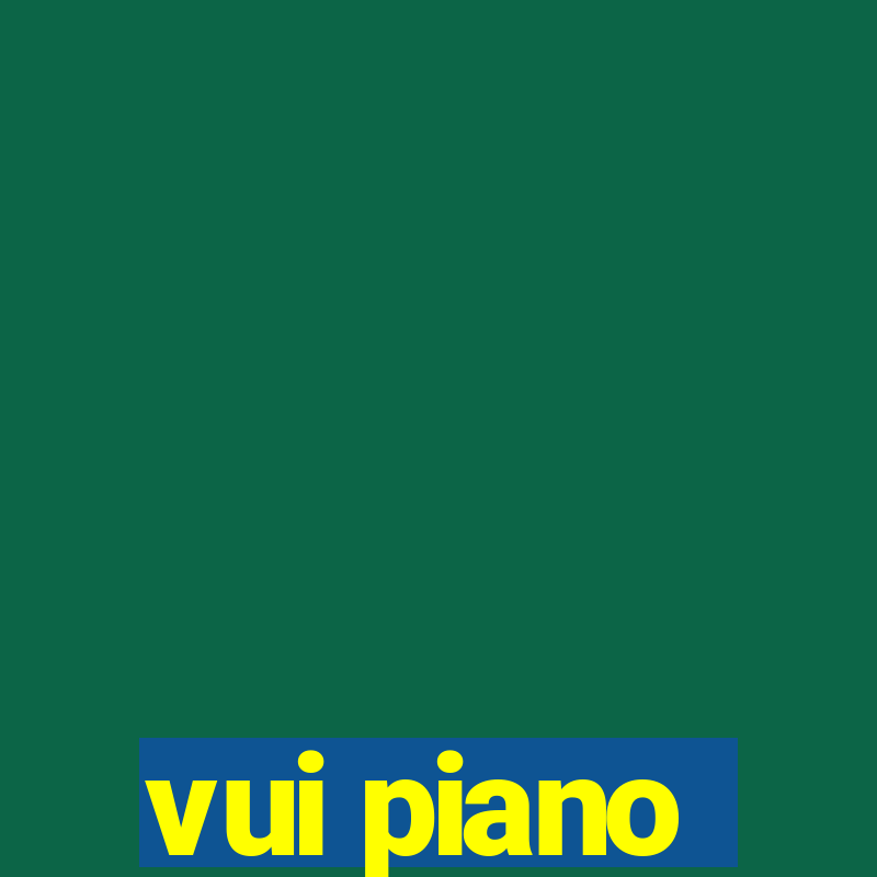 vui piano