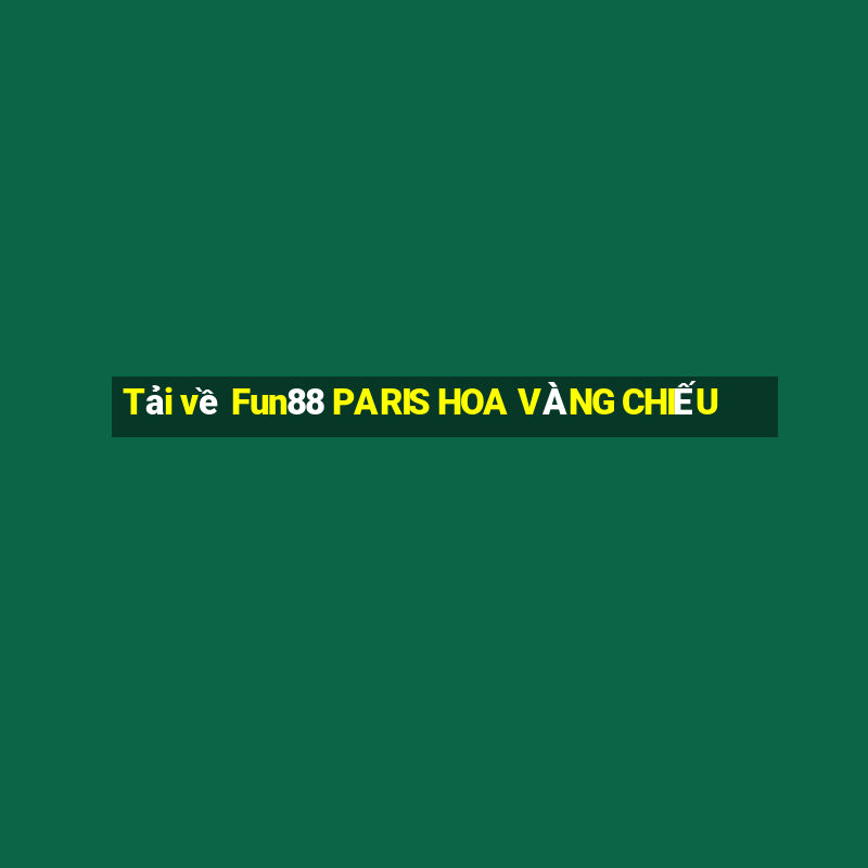 Tải về Fun88 PARIS HOA VÀNG CHIẾU