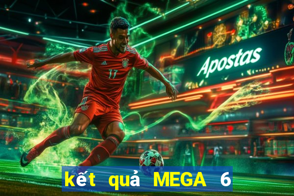 kết quả MEGA 6 45 ngày 2