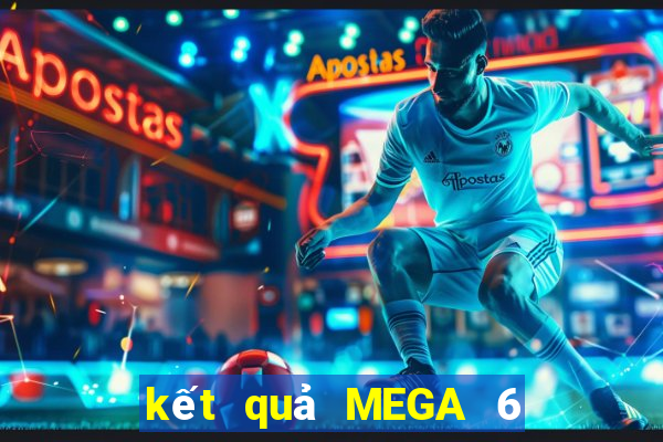 kết quả MEGA 6 45 ngày 2