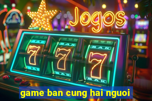 game ban cung hai nguoi