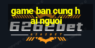 game ban cung hai nguoi