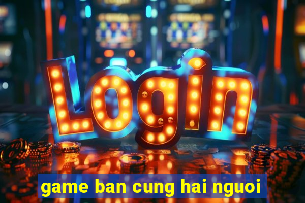 game ban cung hai nguoi