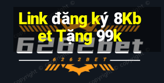 Link đăng ký 8Kbet Tặng 99k