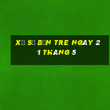 xổ số bến tre ngày 21 tháng 5