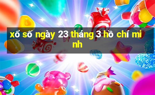 xổ số ngày 23 tháng 3 hồ chí minh