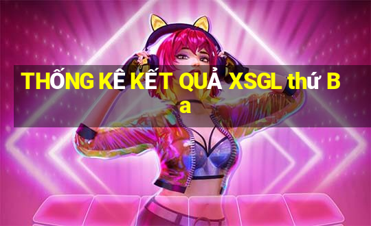 THỐNG KÊ KẾT QUẢ XSGL thứ Ba