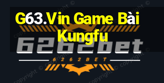 G63.Vin Game Bài Kungfu