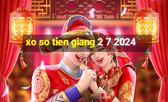 xo so tien giang 2 7 2024