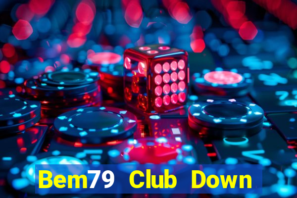 Bem79 Club Down Game Bài Vui