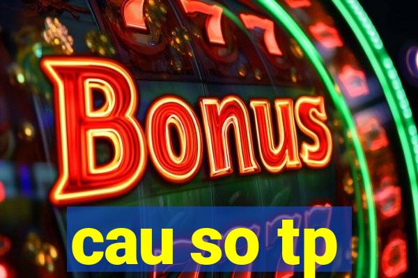 cau so tp