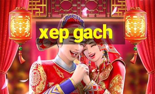 xep gach