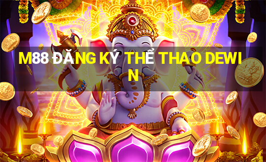 M88 ĐĂNG KÝ THỂ THAO DEWIN