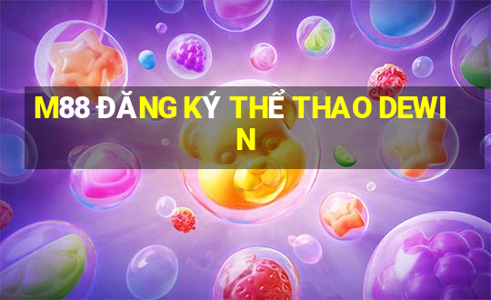 M88 ĐĂNG KÝ THỂ THAO DEWIN