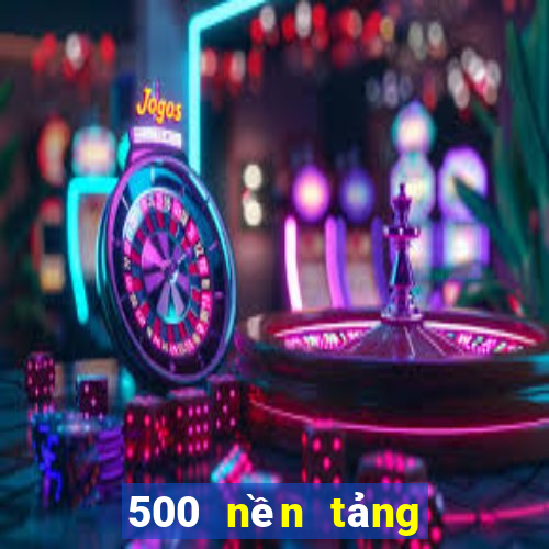 500 nền tảng đặt cược màu