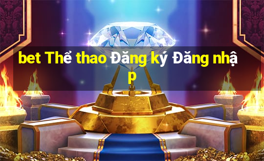 bet Thể thao Đăng ký Đăng nhập