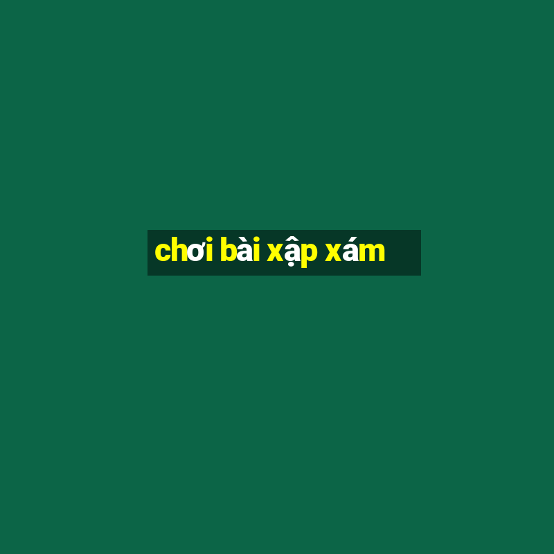 chơi bài xập xám