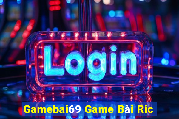 Gamebai69 Game Bài Ric