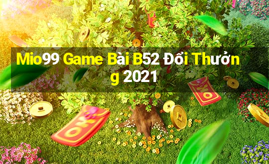 Mio99 Game Bài B52 Đổi Thưởng 2021