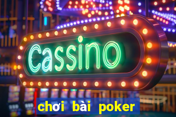 chơi bài poker tiền điện tử