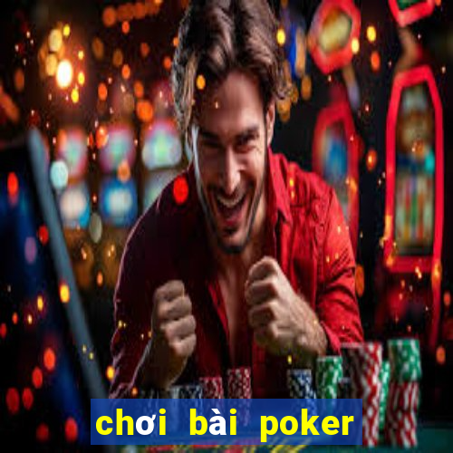 chơi bài poker tiền điện tử