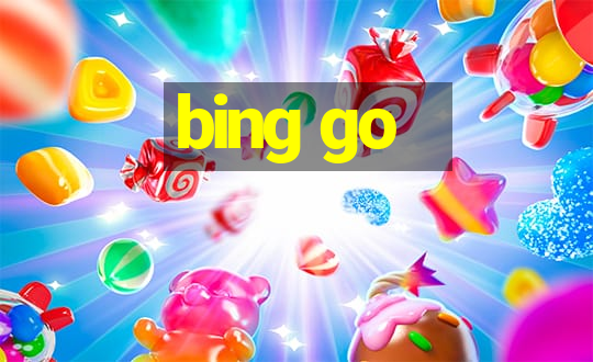 bing go