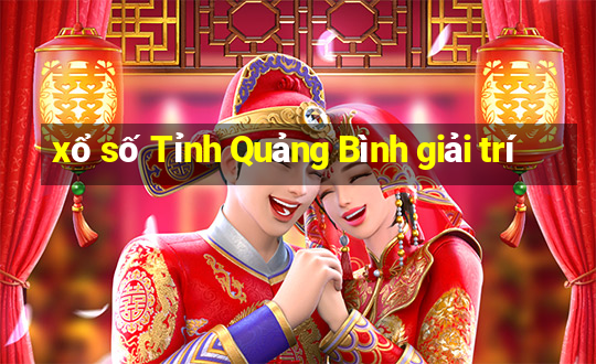 xổ số Tỉnh Quảng Bình giải trí