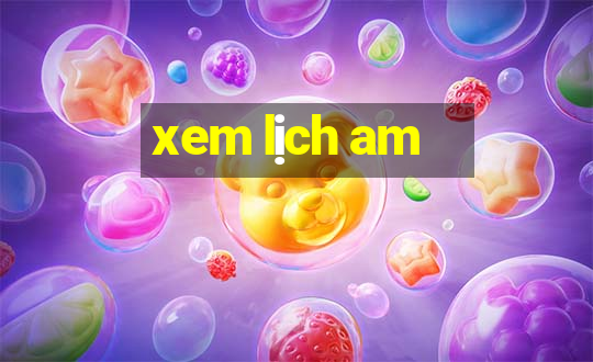 xem lịch am