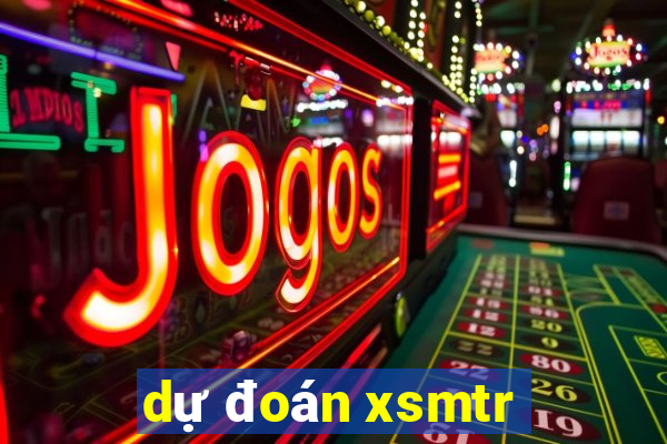 dự đoán xsmtr