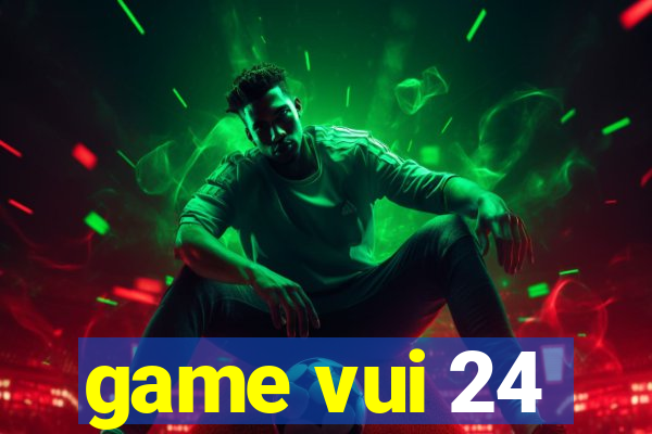 game vui 24