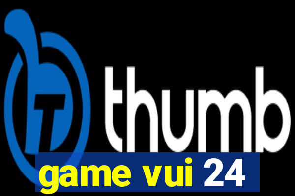 game vui 24