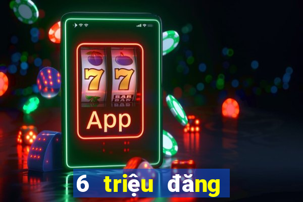 6 triệu đăng nhập tốc độ