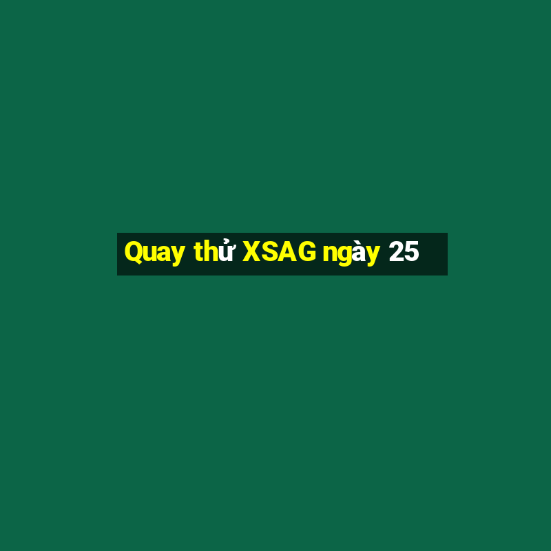 Quay thử XSAG ngày 25