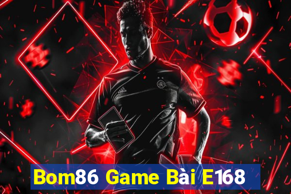 Bom86 Game Bài E168