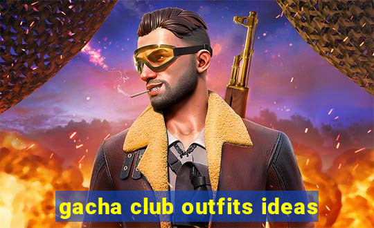 gacha club outfits ideas