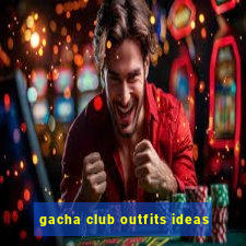 gacha club outfits ideas