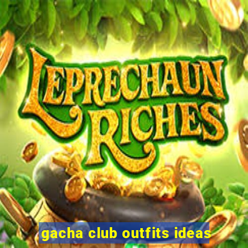 gacha club outfits ideas